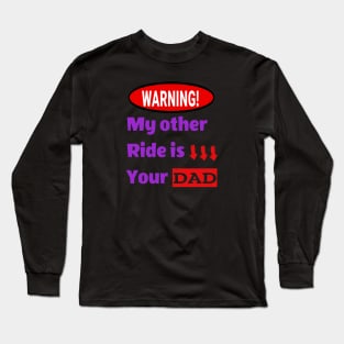 My other ride is your dad Long Sleeve T-Shirt